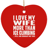 I Love My Wife More Than Ice Climbing - Heart Ornament