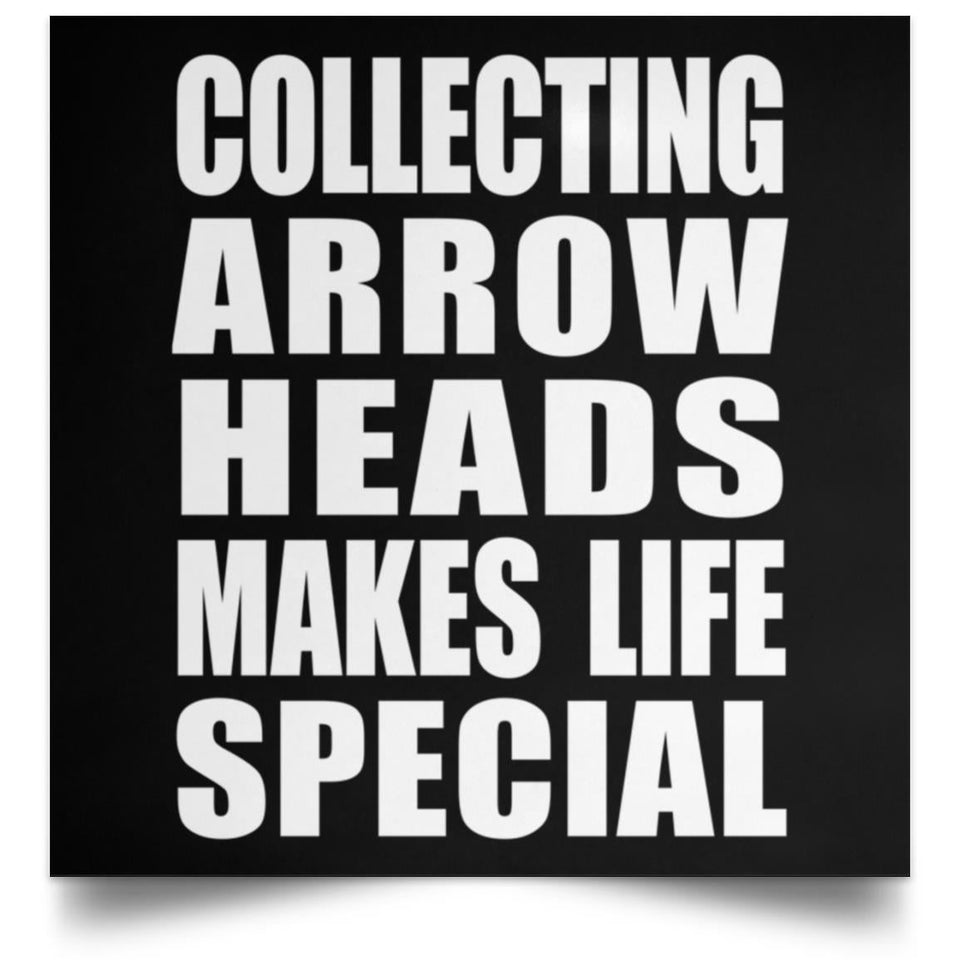 Collecting Arrow Heads Makes Life Special - Poster Square