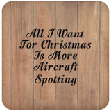 All I Want For Christmas Is More Aircraft Spotting - Drink Coaster C