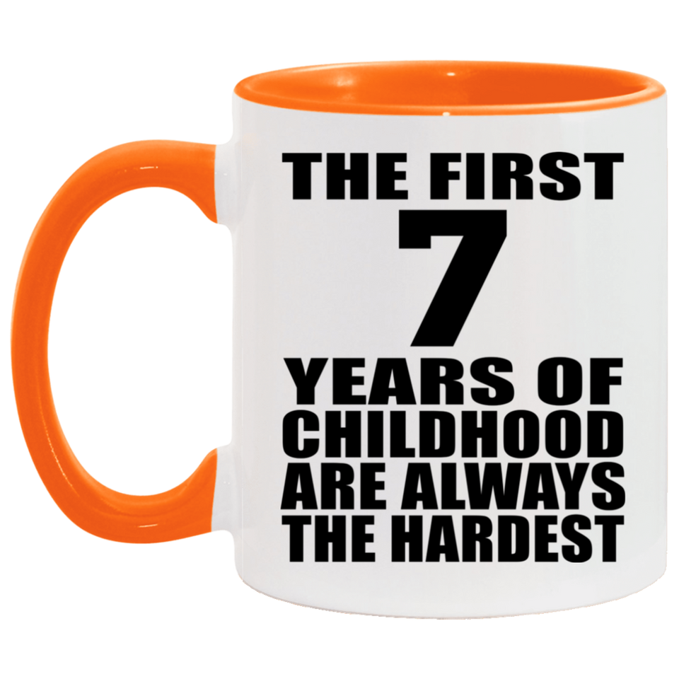 7th Birthday First 7 Years of Childhood Are The Hardest - 11oz Accent Mug Orange