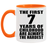 7th Birthday First 7 Years of Childhood Are The Hardest - 11oz Accent Mug Orange