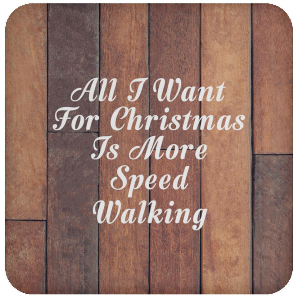 All I Want For Christmas Is More Speed Walking - Drink Coaster E
