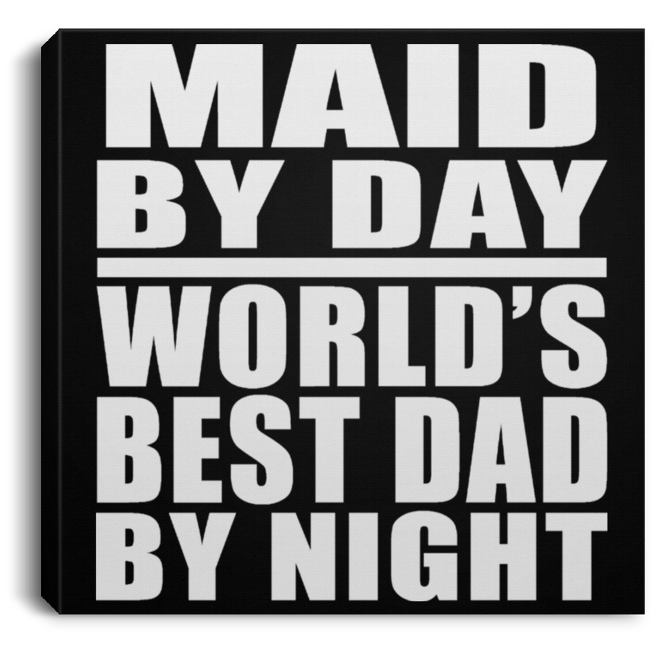 Maid By Day World's Best Dad By Night - Canvas Square