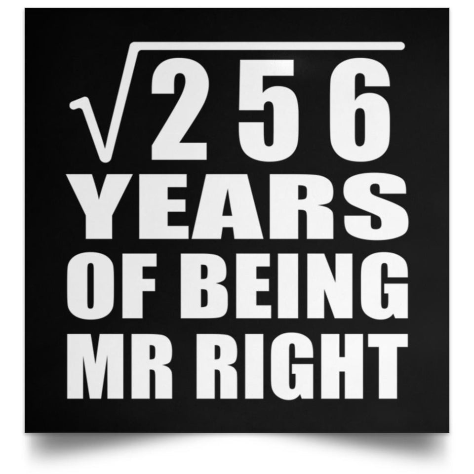 16th Anniversary Square Root of 256 Years of Being Mr Right - Poster Square
