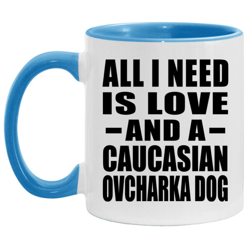 All I Need Is Love And A Caucasian Ovcharka Dog - 11oz Accent Mug Blue