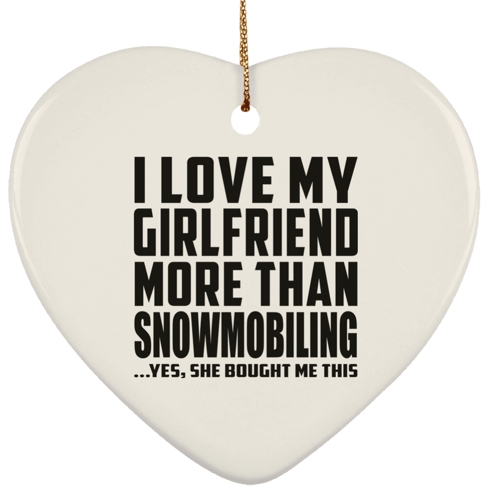 I Love My Girlfriend More Than Snowmobiling - Heart Ornament