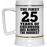 25th Birthday First 25 Years of Childhood Are The Hardest - Beer Stein