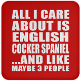 All I Care About Is English Cocker Spaniel - Drink Coaster