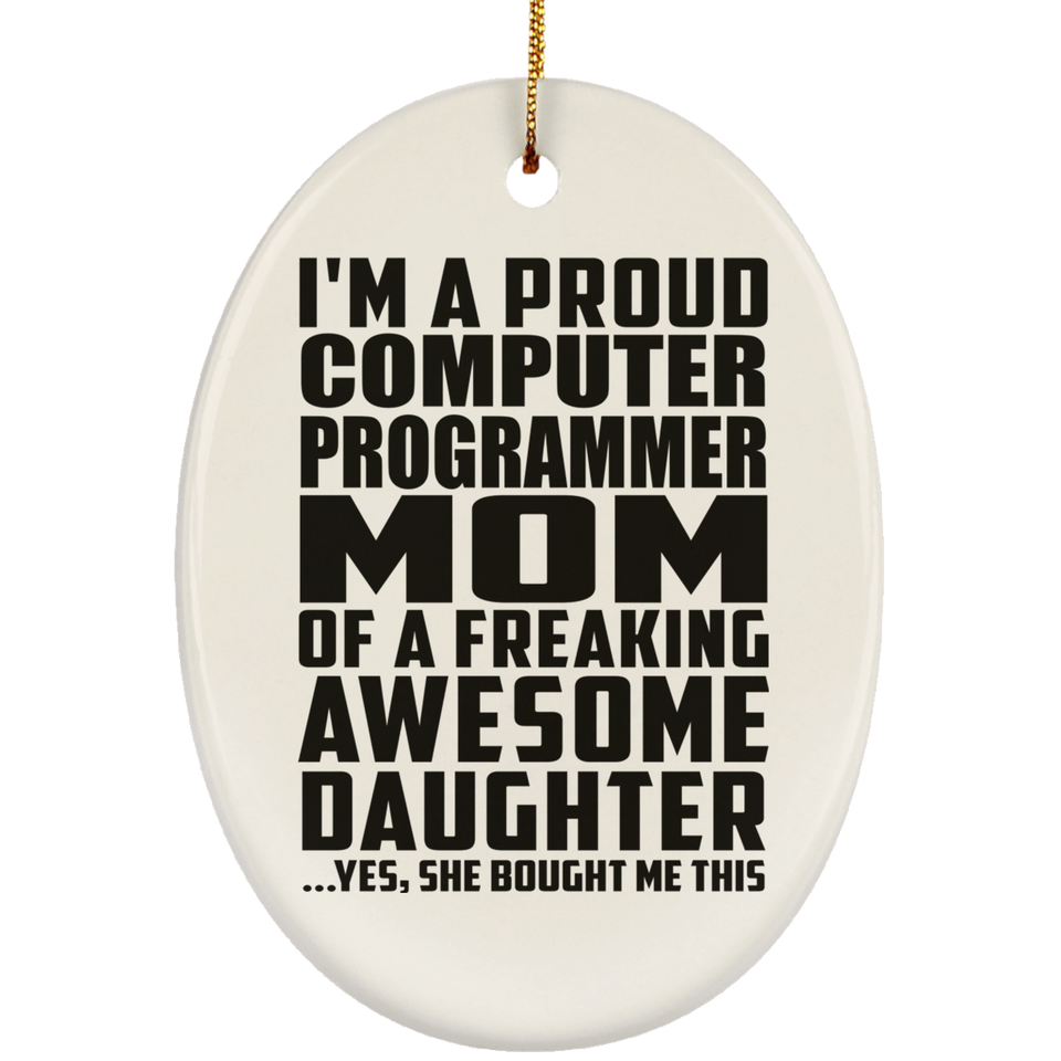 Proud Computer Programmer Mom Of Awesome Daughter - Oval Ornament