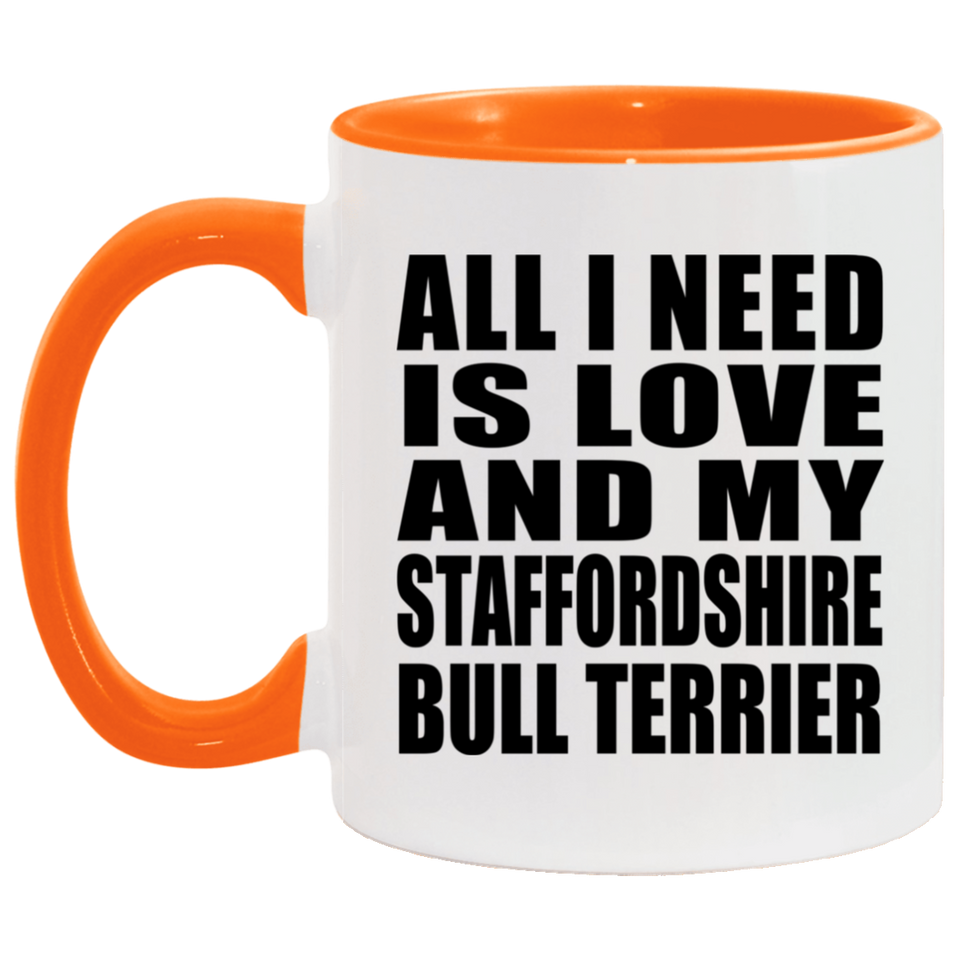 All I Need Is Love And My Staffordshire Bull Terrier - 11oz Accent Mug Orange