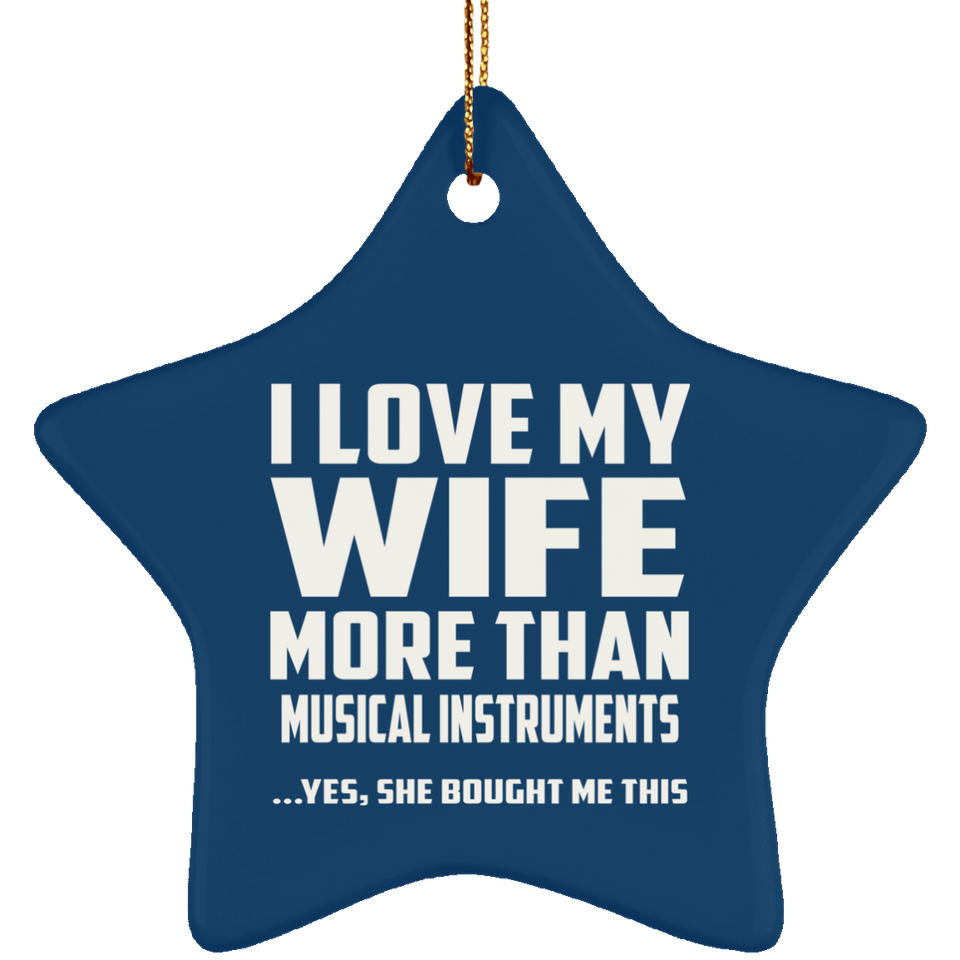I Love My Wife More Than Musical Instruments - Star Ornament