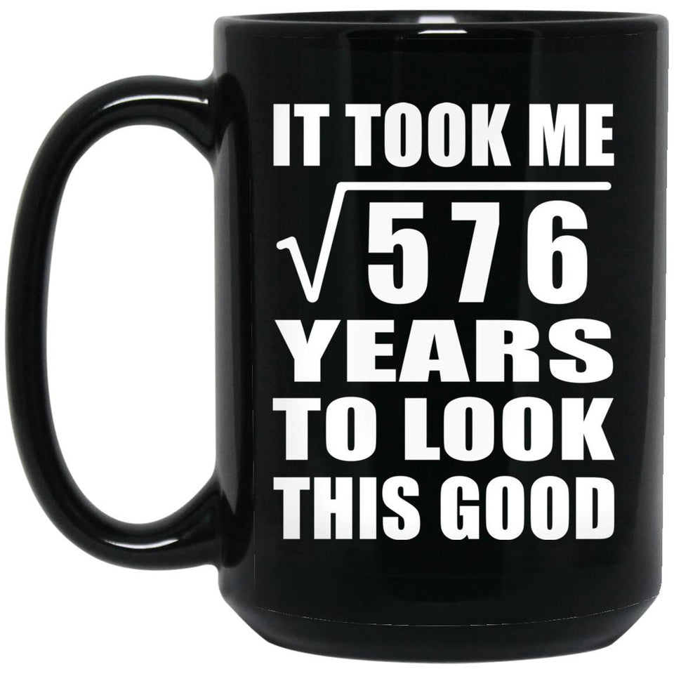 24th Birthday Took Square Root of 576 Years To Look Good - 15oz Coffee Mug Black