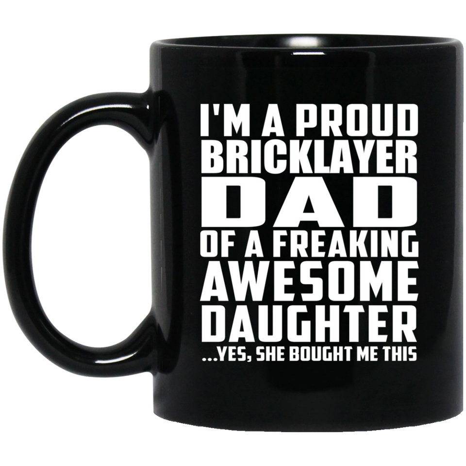 Proud Bricklayer Dad Of Awesome Daughter - 11 Oz Coffee Mug Black