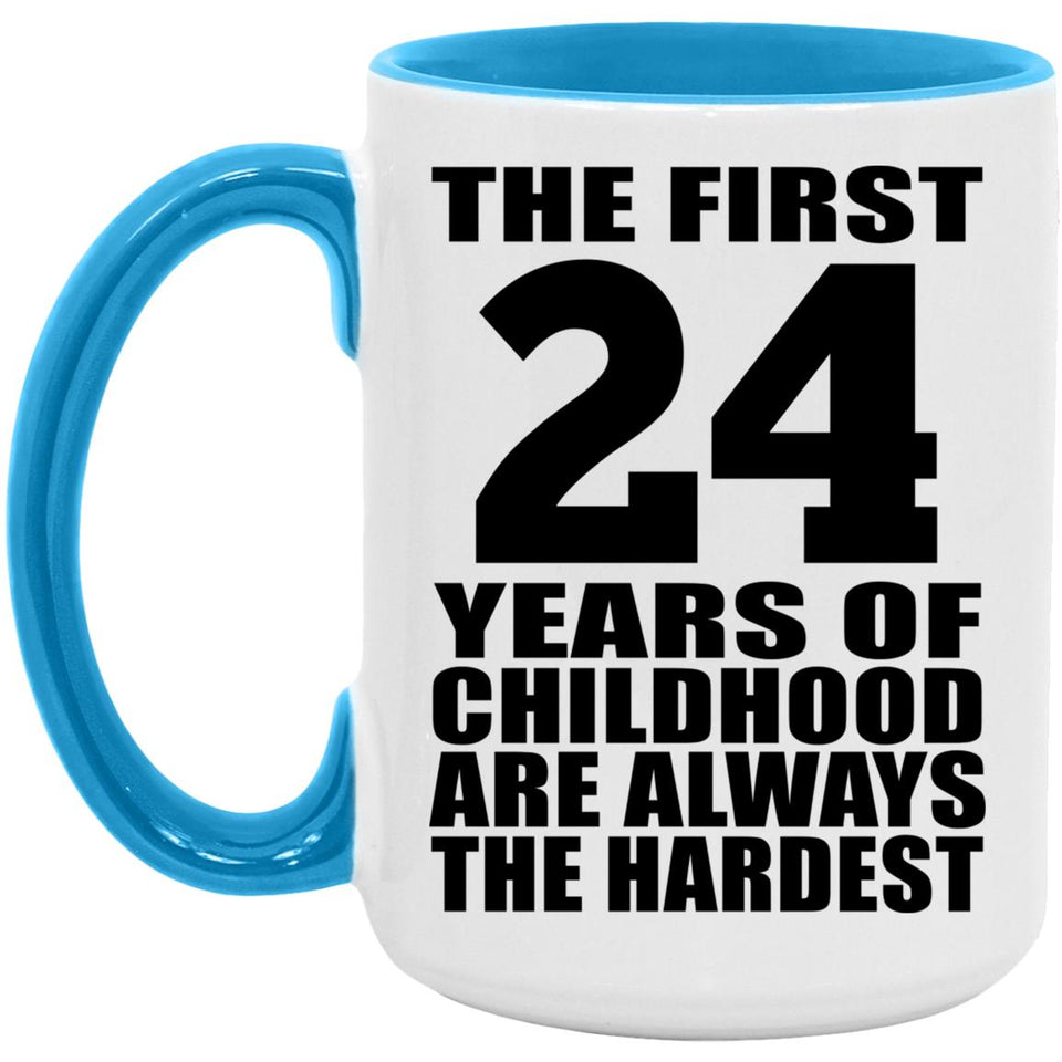 24th Birthday First 24 Years of Childhood Are The Hardest - 15oz Accent Mug Blue