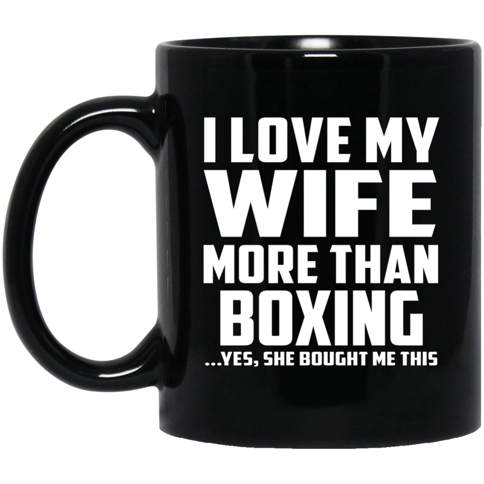 I Love My Wife More Than Boxing - 11 Oz Coffee Mug