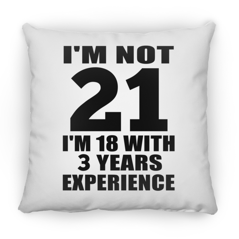 21st Birthday I'm Not 21 I'm 18 With 3 Years Experience - Throw Pillow