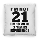 21st Birthday I'm Not 21 I'm 18 With 3 Years Experience - Throw Pillow