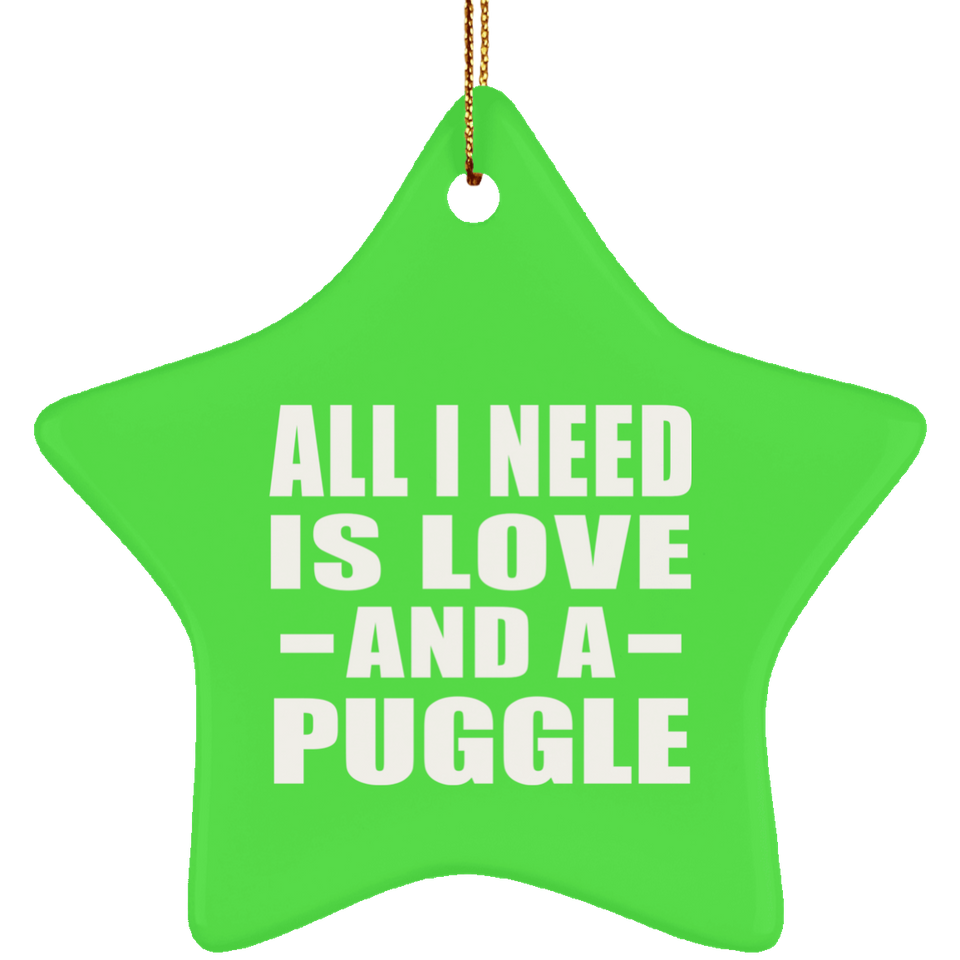 All I Need Is Love And A Puggle - Star Ornament