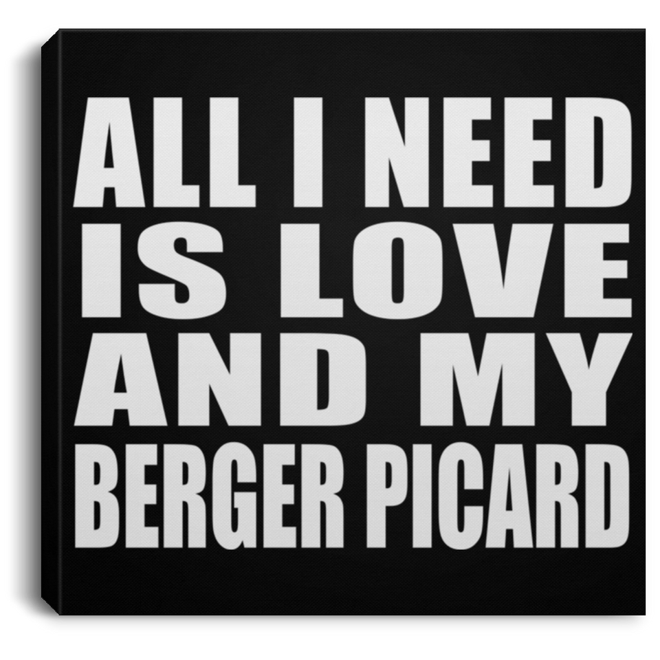 All I Need Is Love And My Berger Picard - Canvas Square