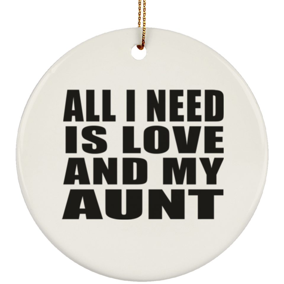 All I Need Is Love And My Aunt - Circle Ornament