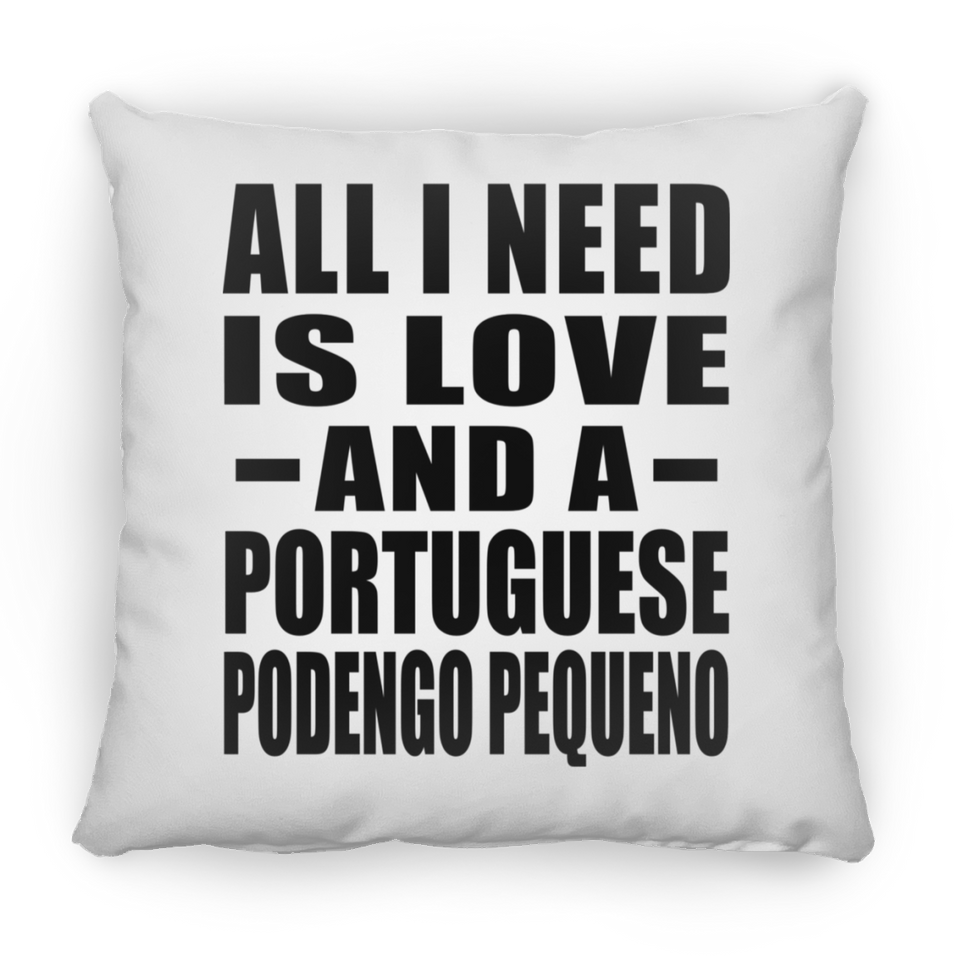 All I Need Is Love And A Portuguese Podengo Pequeno - Throw Pillow