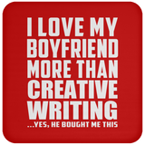 I Love My Boyfriend More Than Creative Writing - Drink Coaster