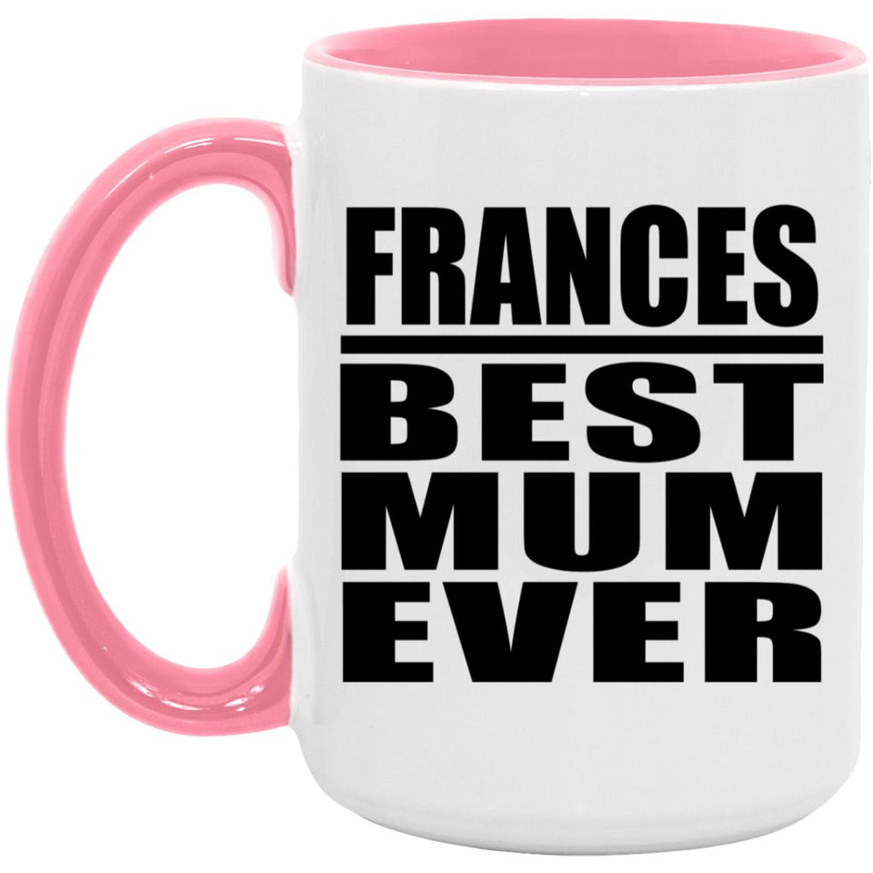Frances Best Mum Ever - 15oz Accent Mug Pink