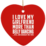 I Love My Girlfriend More Than Belly Dancing - Heart Ornament