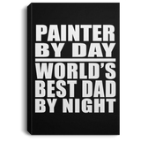 Painter By Day World's Best Dad By Night - Canvas Portrait