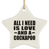All I Need Is Love And A Cockapoo - Star Ornament