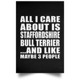All I Care About Is Staffordshire Bull Terrier - Poster Portrait