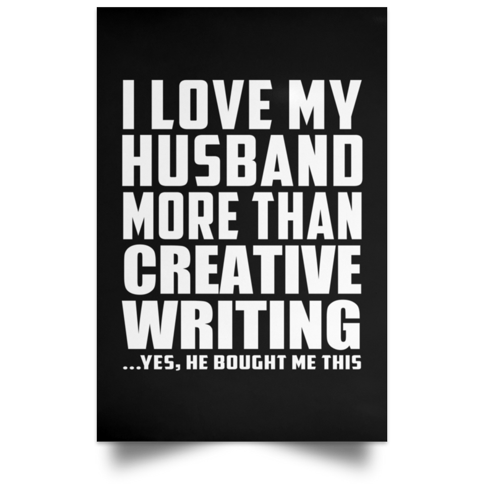I Love My Husband More Than Creative Writing - Poster Portrait