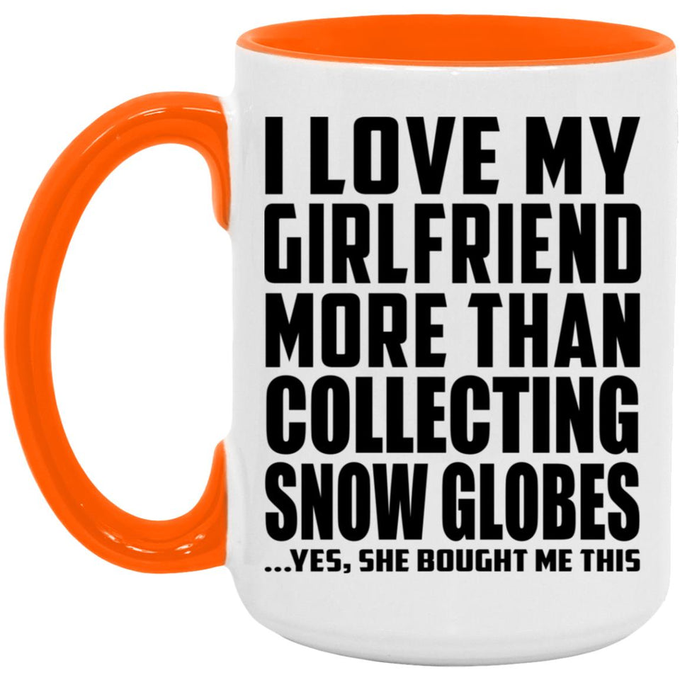 I Love My Girlfriend More Than Collecting Snow Globes - 15oz Accent Mug Orange
