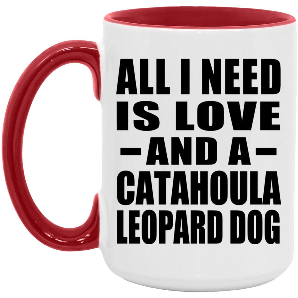 All I Need Is Love And A Catahoula Leopard Dog - 15oz Accent Mug Red