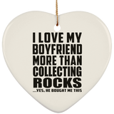 I Love My Boyfriend More Than Collecting Rocks - Heart Ornament