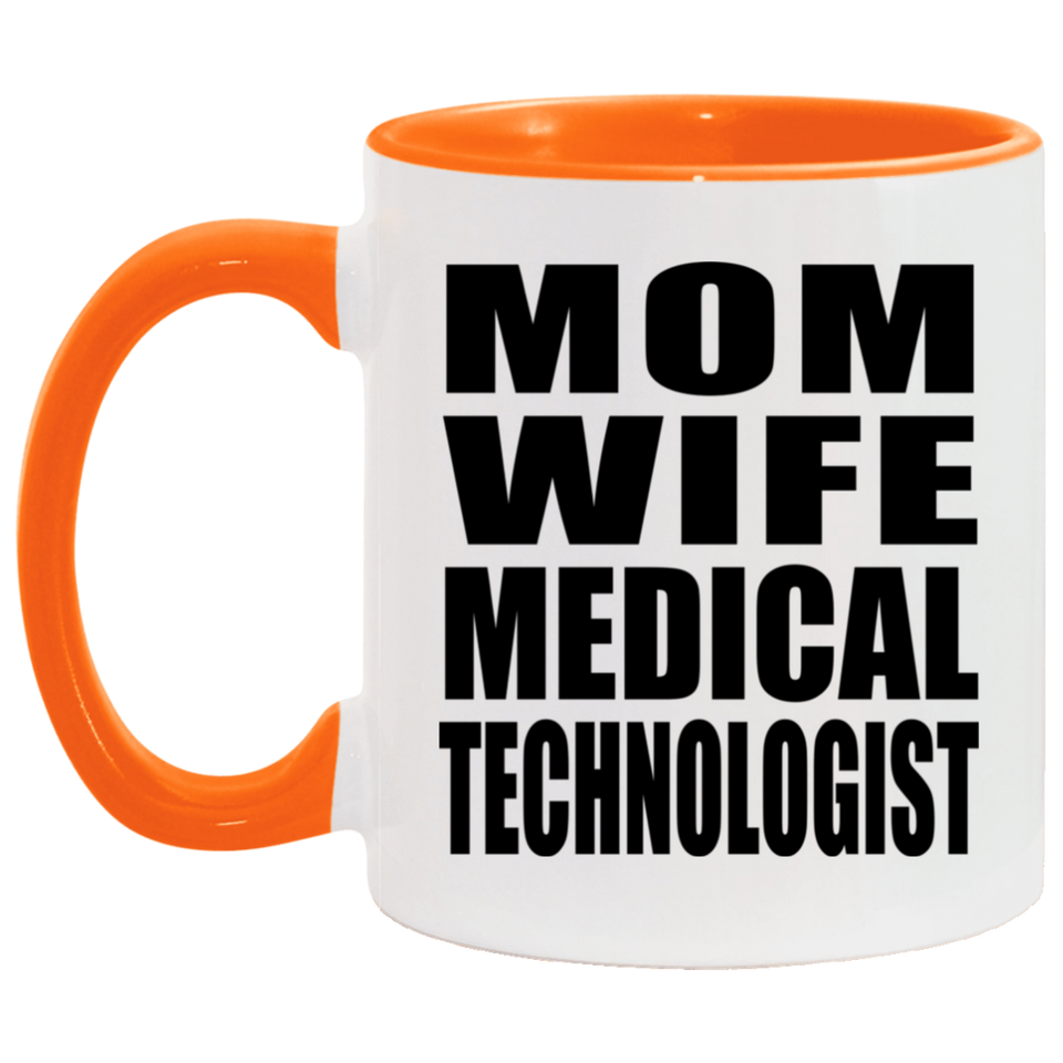 Mom Wife Medical Technologist - 11oz Accent Mug Orange