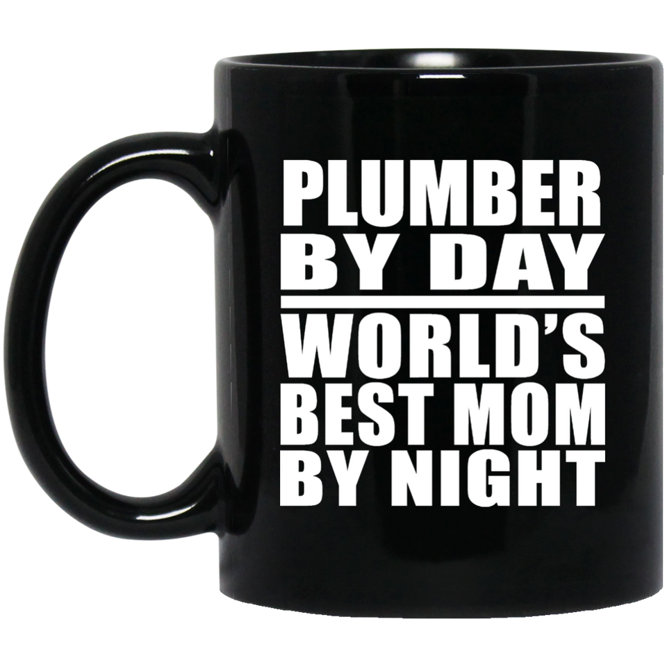 Plumber By Day World's Best Mom By Night - 11 Oz Coffee Mug Black
