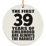 39th Birthday First 39 Years of Childhood Are The Hardest - Circle Ornament