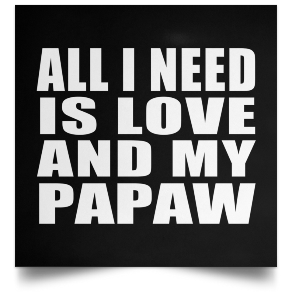 All I Need Is Love And My Papaw - Poster Square