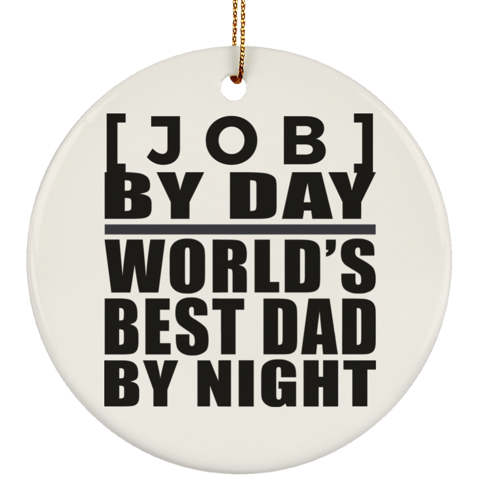 Personalized Gift, [Job] By Day Best Dad By Night - Ceramic Ornament