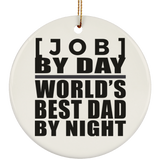 Personalized Gift, [Job] By Day Best Dad By Night - Ceramic Ornament