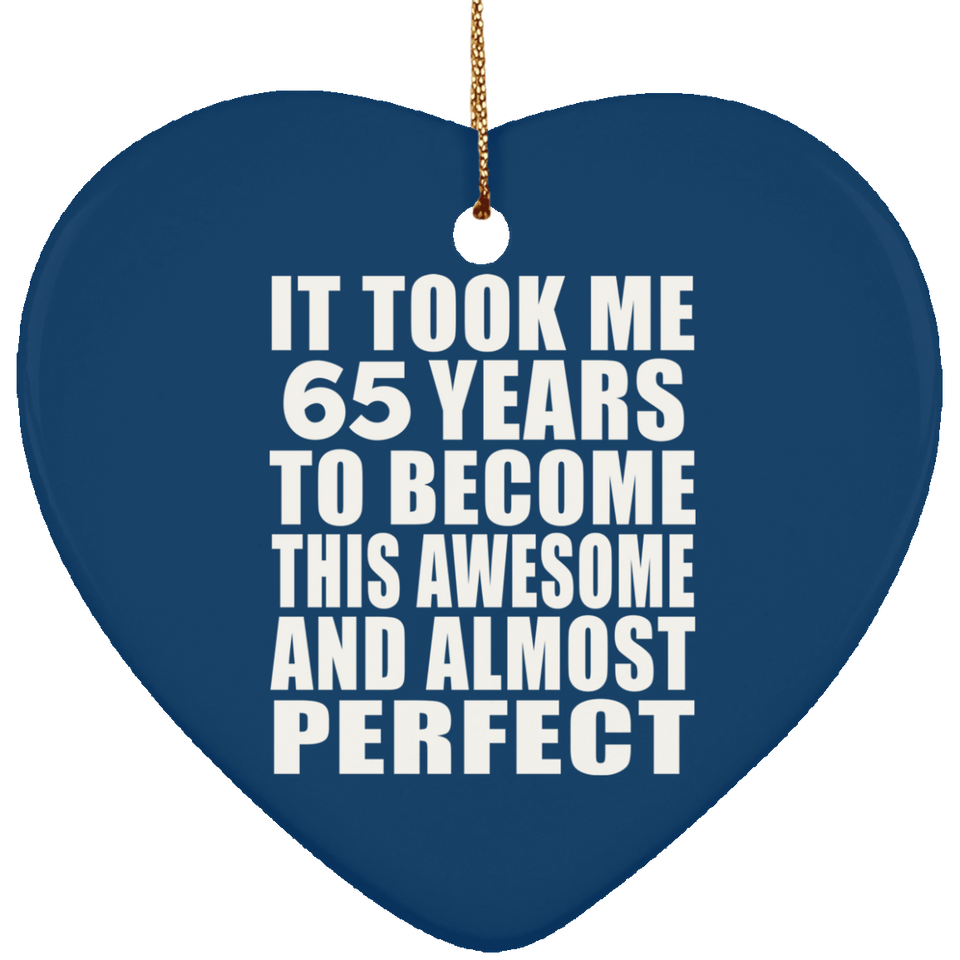 65th Birthday Took 65 Years To Become Awesome & Perfect - Heart Ornament