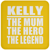 Kelly The Mum The Hero The Legend - Drink Coaster