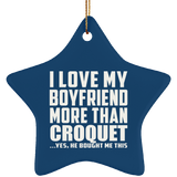I Love My Boyfriend More Than Croquet - Star Ornament