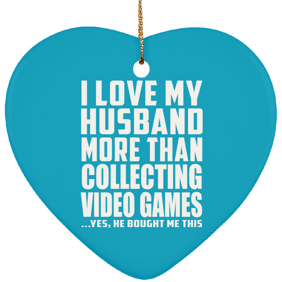 I Love My Husband More Than Collecting Video Games - Heart Ornament