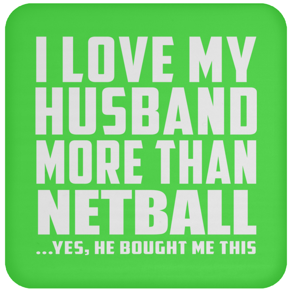 I Love My Husband More Than Netball - Drink Coaster