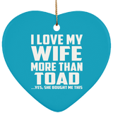 I Love My Wife More Than Toad - Heart Ornament