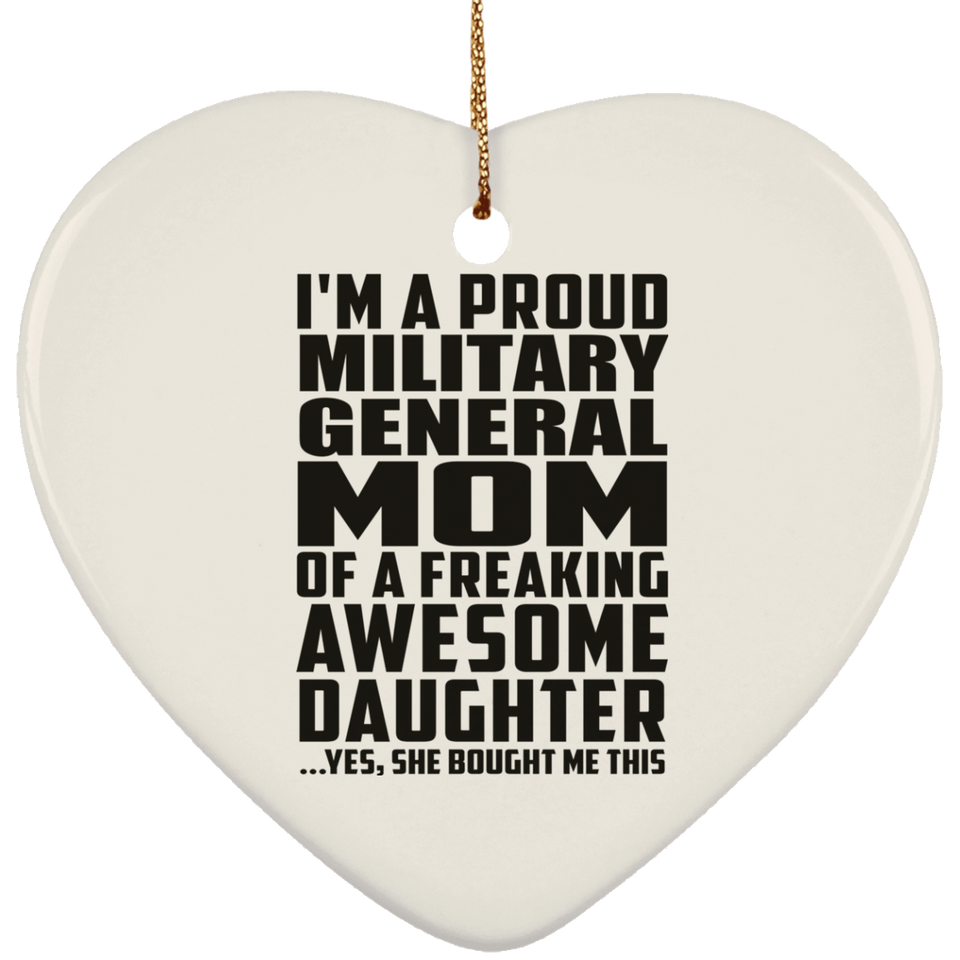 Proud Military General Mom Of Awesome Daughter - Heart Ornament