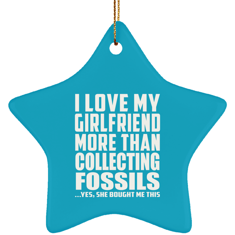 I Love My Girlfriend More Than Collecting Fossils - Star Ornament