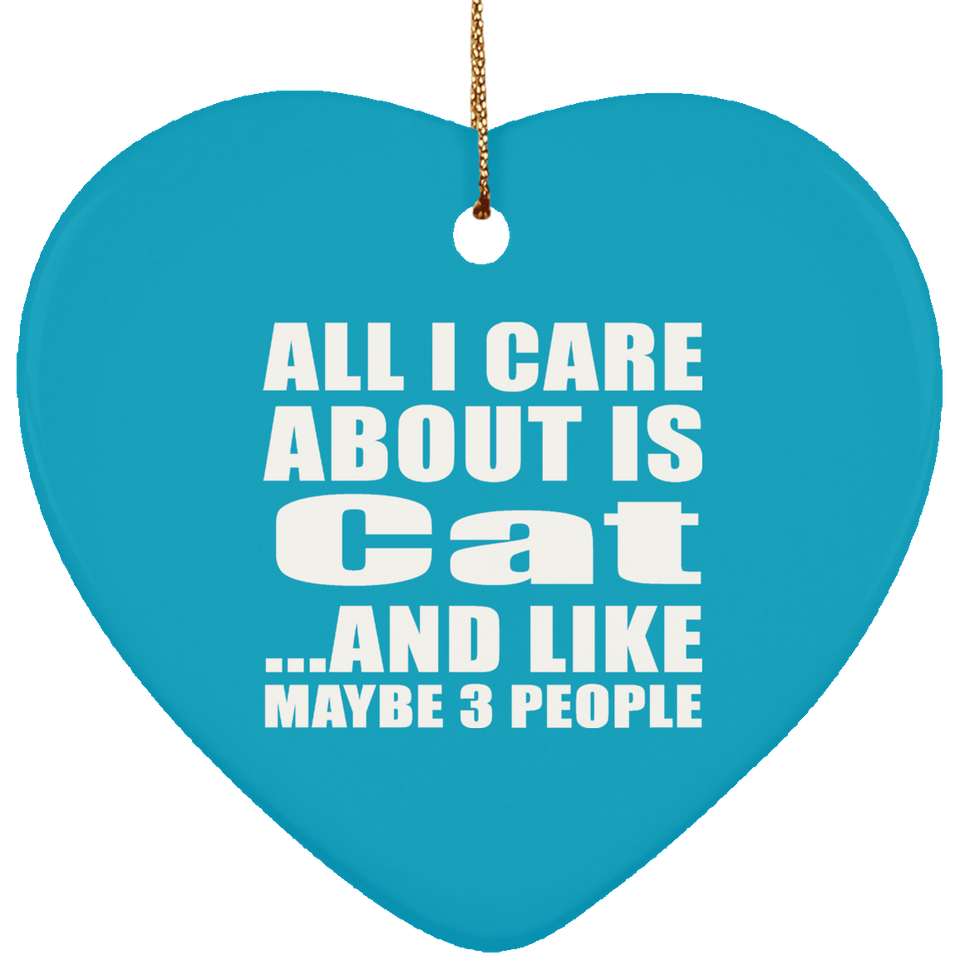 All I Care About Is Cat - Heart Ornament